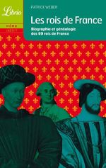 Les rois de France ; biographie et généalogie des 69 rois de France Patrick Weber J'ai Lu - N° 650 01 Août 2004