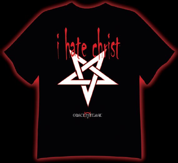 — "T-shirt" "I hate Christ" ("Je hais le Christ") —