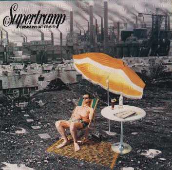 "Crisis: What crisis" ("Crise: quelle crise" par le groupe Supertramp
