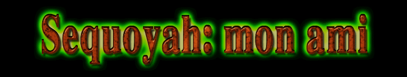Sequoyah: mon ami...
