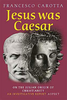 Jésus était Jules César ! Une enquête sur l'origine du Christianisme 